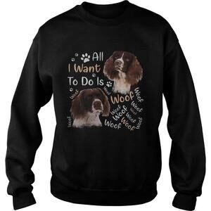 French Spaniel All I Want To Do Is Woof Shirt
